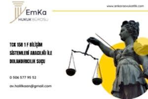 TCK 158 1 F Bilişim Sistemleri Aracılığı ile Dolandırıcılık Suçu